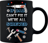 IF DAD CAN'T FIX IT WE'RE ALL SCREWED BLACK  11 OZ COFFEE MUG FOR FATHERS DAY