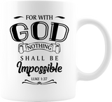 FOR WITH GOD NOTHING SHALL BE IMPOSSIBLE LUKE 1:37 11 OUNCE WHITE COFFEE MUG 