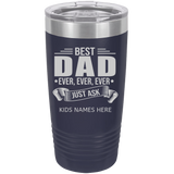 BEST DAD EVER JUST ASK THE KIDS CUSTOM NAMES 20 OUNCE TUMBLER COL NAVY
