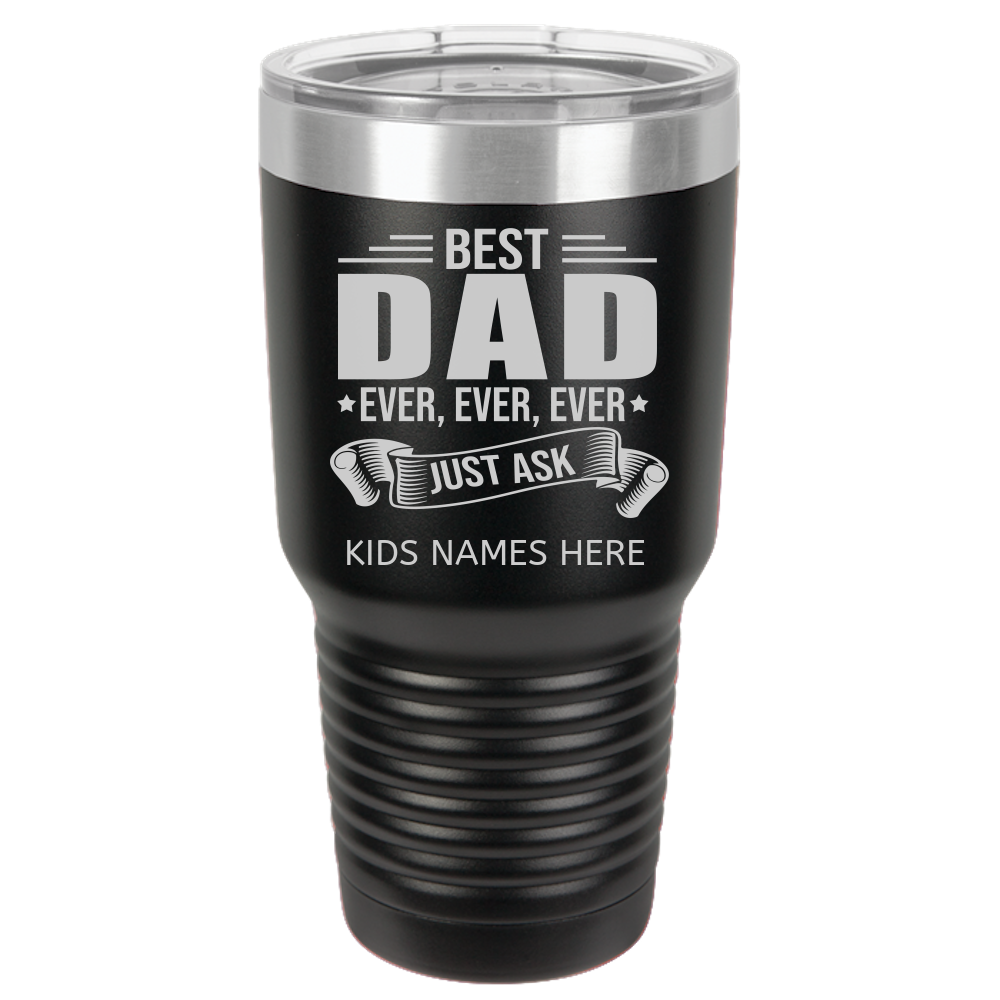 BEST DAD EVER CUSTOM KIDS NAMES 30 oz TUMBLER