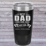BEST DAD EVER JUST ASK THE KIDS CUSTOM NAMES 20 OUNCE TUMBLER COL BLACK
