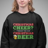 I THOUGHT YOU SAID CHRISTMAS BEER - SWEAT SHIRT