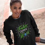 TEACHERS CHANGE THE WORLD - SWEATSHIRT