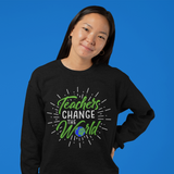 TEACHERS CHANGE THE WORLD - SWEATSHIRT