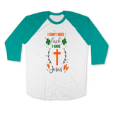 St. Patrick's Day Woman's 3/4" Raglan Tee Shirt - I Don't Need Luck