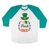 St. Patrick's Day Woman's 3/4" Raglan Tee Shirt - I Pinch Back