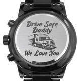 Gift For Trucking Dad - Drive Safe Engraved Luxury Watch