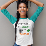 St. Patrick's Day Woman's 3/4" Raglan Tee Shirt - Get Ready To Stumble