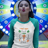 St. Patrick's Day Woman's 3/4" Raglan Tee Shirt - I Don't Need Luck