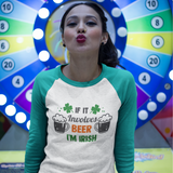 St. Patrick's Day Woman's 3/4" Raglan Tee Shirt - If It Involves Beer
