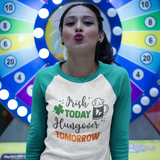 St. Patrick's Day Woman's 3/4" Raglan Tee Shirt - Irish Today