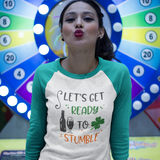 St. Patrick's Day Woman's 3/4" Raglan Tee Shirt - Get Ready To Stumble