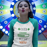 St. Patrick's Day Woman's 3/4" Raglan Tee Shirt - Luck Loading