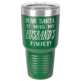 HUSBAND'S FAULT  30 OUNCE TUMBLER