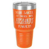 HUSBAND'S FAULT  30 OUNCE TUMBLER