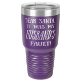HUSBAND'S FAULT  30 OUNCE TUMBLER