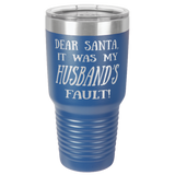 HUSBAND'S FAULT  30 OUNCE TUMBLER