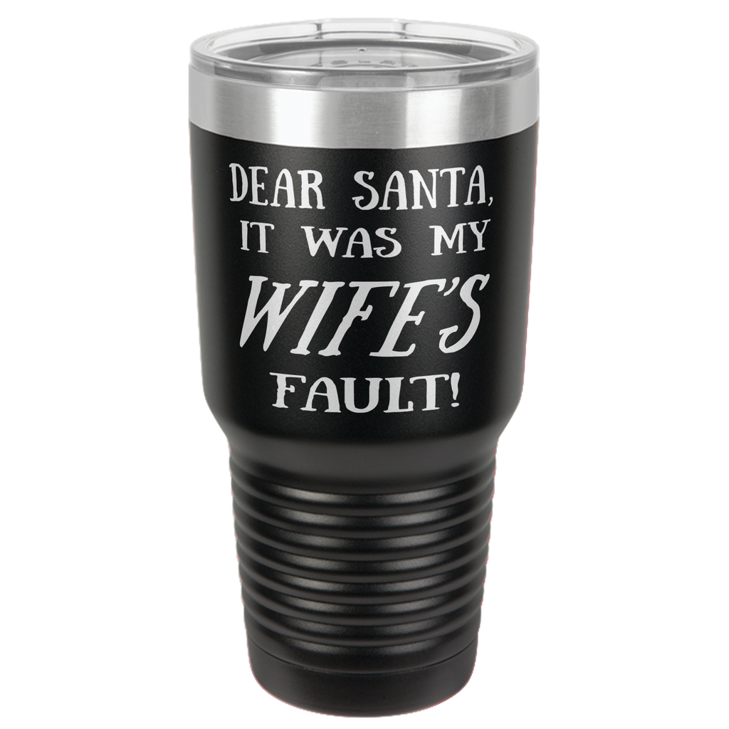 WIFE'S FAULT  30 OUNCE TUMBLER