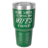 WIFE'S FAULT  30 OUNCE TUMBLER
