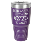 WIFE'S FAULT  30 OUNCE TUMBLER