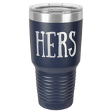HERS  30 OUNCE TUMBLER
