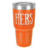 HERS  30 OUNCE TUMBLER