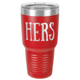 HERS  30 OUNCE TUMBLER