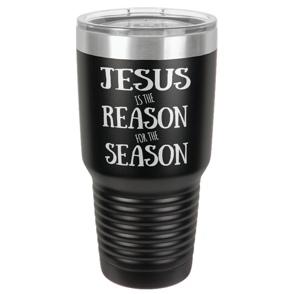 JESUS IS THE REASON  30 OUNCE TUMBLER