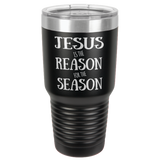 JESUS IS THE REASON  30 OUNCE TUMBLER