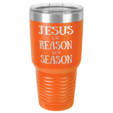 JESUS IS THE REASON  30 OUNCE TUMBLER