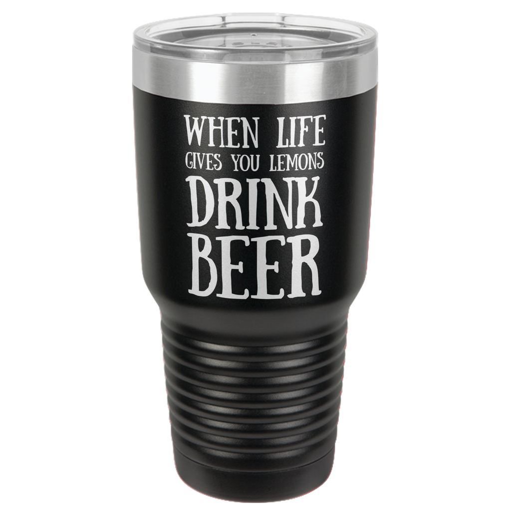 WHEN LIFE GIVES YOU LEMONS 30 OUNCE TUMBLER