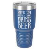 WHEN LIFE GIVES YOU LEMONS 30 OUNCE TUMBLER