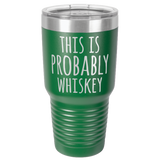 PROBABLY WHISKEY  30 OUNCE TUMBLER