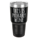 PROBABLY WINE  30 OUNCE TUMBLER