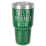 PROBABLY WINE  30 OUNCE TUMBLER