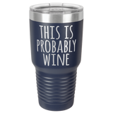 PROBABLY WINE  30 OUNCE TUMBLER