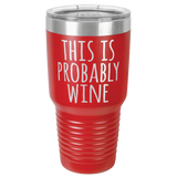 PROBABLY WINE  30 OUNCE TUMBLER