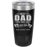BEST DAD EVER JUST ASK THE KIDS CUSTOM NAMES 20 OUNCE TUMBLER COL BLACK
