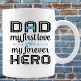 DADS NEW MY FIRST LOVE AND MY FIRST HERO 11 OUNCE COFFEE MUG COLOR WHITE WITH BLACK AND BLUE PRINT
