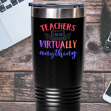 Teachers can do virtually anything 20 ounce black tumbler