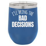 BAD DECISIONS  12 OUNCE WINE TUMBLER