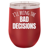 BAD DECISIONS  12 OUNCE WINE TUMBLER