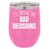 BAD DECISIONS  12 OUNCE WINE TUMBLER