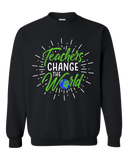 TEACHERS CHANGE THE WORLD - SWEATSHIRT