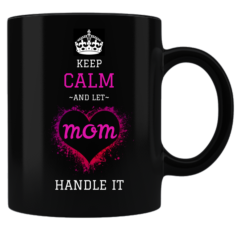 Keep Calm And Let Mom Handle It Coffee Mug