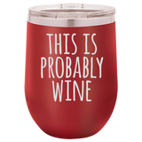 IT'S PROBABLY WINE  12 OUNCE WINE TUMBLER