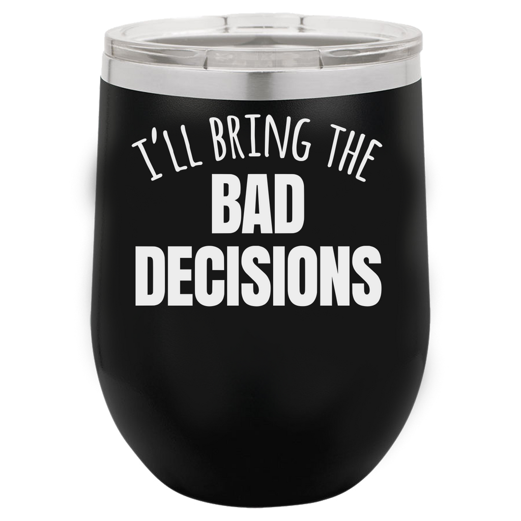 BAD DECISIONS  12 OUNCE WINE TUMBLER