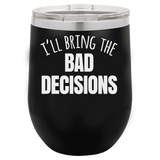 BAD DECISIONS  12 OUNCE WINE TUMBLER