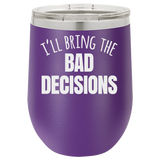 BAD DECISIONS  12 OUNCE WINE TUMBLER