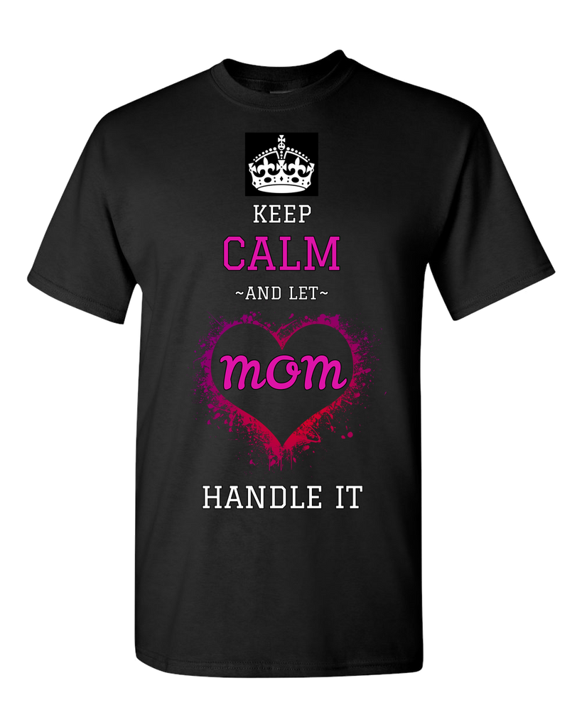 Keep Calm And Let Mom Handle It Tee